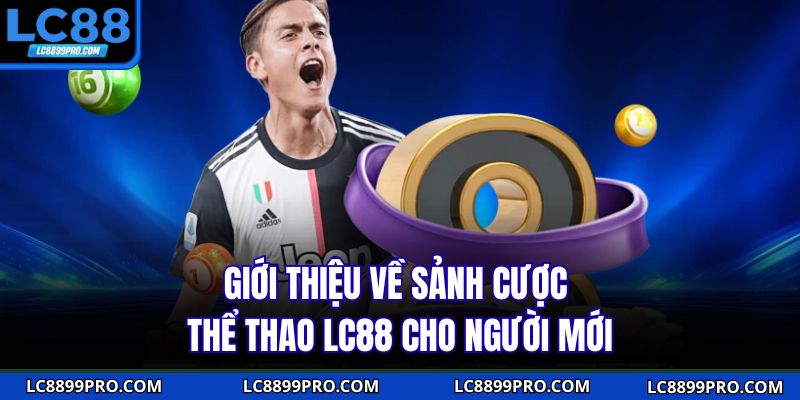 Giới thiệu về sảnh cược thể thao LC88 cho người mới