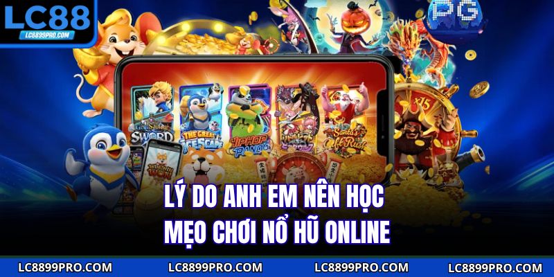 Lý do anh em nên học mẹo chơi nổ hũ online